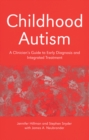 Image for Childhood autism: a clinician&#39;s guide to early diagnosis and integrated treatment