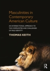 Image for Masculinities in contemporary American culture: confronting complexities and challenges of male identity