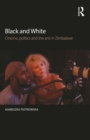 Image for Black and white: cinema, politics and the arts in Zimbabwe
