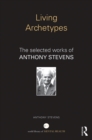 Image for Living Archetypes: The selected works of Anthony Stevens