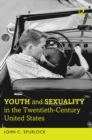 Image for Youth and sexuality in the twentieth-century United States