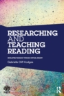 Image for Researching and teaching reading: developing pedagogy through critical enquiry