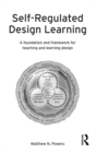 Image for Self-regulated design learning: a foundation and framework for teaching and learning design