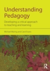 Image for Understanding pedagogy: developing a critical approach to teaching and learning