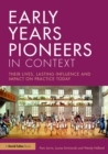 Image for Early years pioneers in context: their lives, lasting influence and impact on practice today
