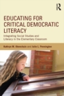Image for Educating for critical democratic literacy: integrating social studies and literacy in the elementary classroom