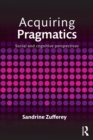 Image for Acquiring pragmatics: social and cognitive perspectives