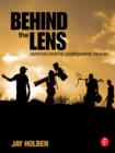 Image for Behind the lens: dispatches from the cinematic trenches