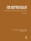 Image for The archeology of the New Testament: the Mediterranean world of the early Christian apostles