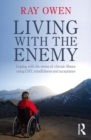 Image for Living with the enemy: coping with the stress of chronic illness using CBT, mindfulness and acceptance
