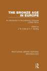 Image for The Bronze Age in Europe: an introduction to the prehistory of Europe c.2000-700 B.C.