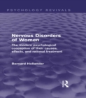 Image for Nervous disorders of women: the modern psychological conception of their causes, effects and rational treatment