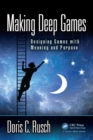 Image for Making deep games: designing games with meaning and purpose