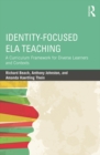 Image for Identity-focused ELA teaching: a curriculum framework for diverse learners and contexts