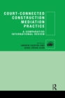 Image for Court-connected construction mediation practice: a comparative international review