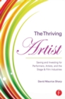 Image for The thriving artist: saving and investing for performers, artists, and the stage &amp; film industries