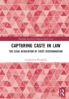 Image for Capturing Caste in Law: The Legal Regulation of Caste Discrimination