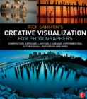 Image for Rick Sammon&#39;s creative visualization for photographers: composition, exposure, lighting, learning, experimenting, setting goals, motivation and more