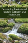 Image for Developing professional practice in health and social care