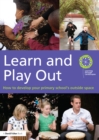 Image for Learn and play out: how to develop your primary school&#39;s outside space
