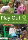 Image for Play out: how to develop outside space for learning and play