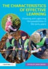 Image for The characteristics of effective learning: creating and capturing the possibilities in the early years