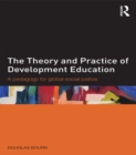 Image for The theory and practice of development education: a pedagogy for global social justice