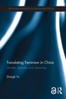 Image for Translating feminism in China: gender, sexuality and censorship