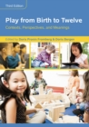 Image for Play from birth to twelve: contexts, perspectives, and meanings.