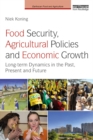 Image for Food security, agricultural policies and economic growth: long-term dynamics in the past, present and future