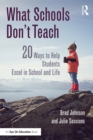 Image for What schools don&#39;t teach: 20 ways to help students excel in school and life