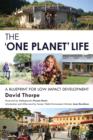 Image for The &#39;one planet&#39; life: a blueprint for low impact development