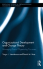 Image for Organizational development and change theory: managing fractal organizing processes