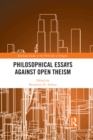 Image for Philosophical essays against open theism