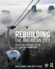 Image for Rebuilding the American city: design and strategy for the 21st century urban core