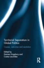 Image for Territorial separatism in global politics: causes, outcomes and resolution
