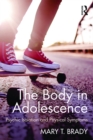 Image for The body in adolescence: psychic isolation and physical symptoms