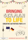 Image for Bringing German to life: creative activities for 5-11