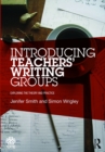 Image for Introducing teachers&#39; writing groups: exploring the theory and practice