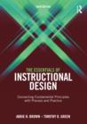 Image for The essentials of instructional design: connecting fundamental principles with process and practice