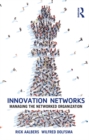 Image for Innovation networks: managing the networked organization