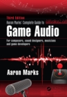 Image for Aaron Marks&#39; complete guide to game audio: for composers, musicians, sound designers, game developers