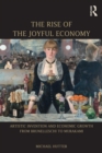 Image for The rise of the joyful economy: artistic invention and economic growth from Brunelleschi to Murakami