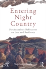 Image for Entering night country: psychoanalytic reflections on loss and resilience
