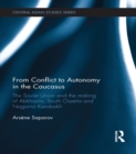 Image for From conflict to autonomy in the Caucasus: the Soviet Union and the making of Abkhazia, South Ossetia and Nagorno Karabakh