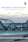 Image for Reframing climate change: constructing ecological geopolitics