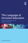 Image for The language of inclusive education: exploring speaking, listening, reading, and writing