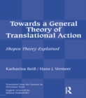 Image for Towards a general theory of translational action: skopos theory explained