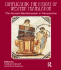 Image for Complicating the history of western translation: the ancient Mediterranean in perspective