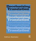 Image for Decolonizing translation: Francophone African novels in English translation